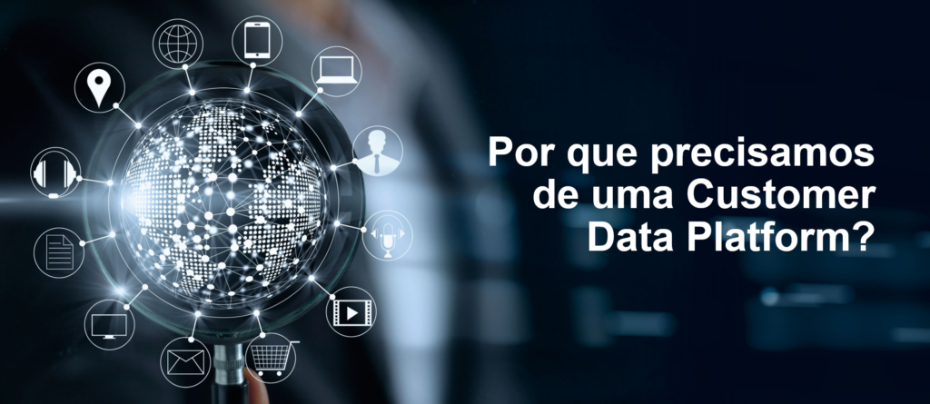 Por que precisamos de uma Customer Data Platform